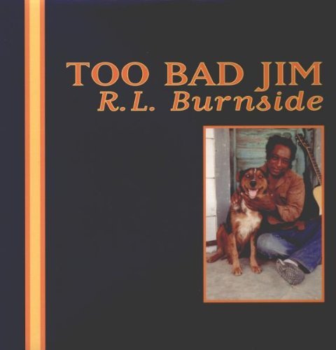 R.L. Burnside/Too Bad Jim