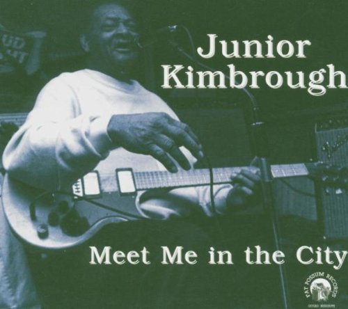 Junior Kimbrough/Meet Me In The City
