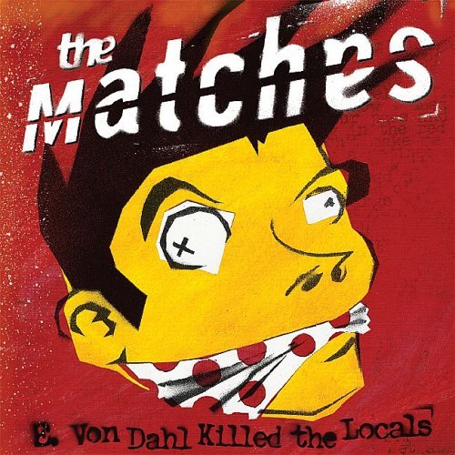 Matches/E. Von Dahl Killed The Locals
