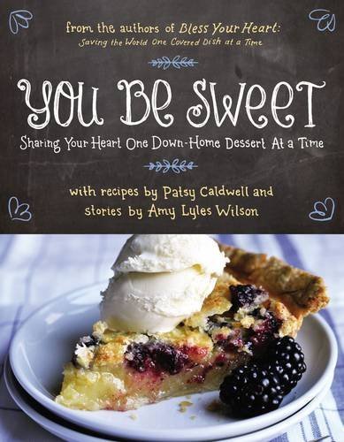 Patsy Caldwell You Be Sweet Sharing Your Heart One Down Home Dessert At A Tim 