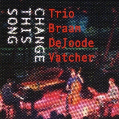 Trio Braamdejoodevatcher/Change This Song