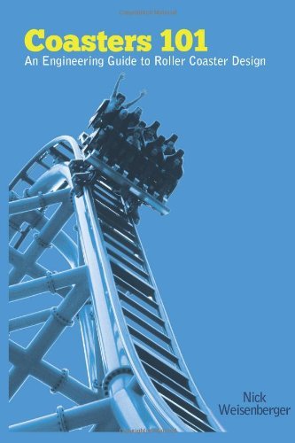 Nick Weisenberger Coasters 101 An Engineer's Guide To Roller Coaster Design 