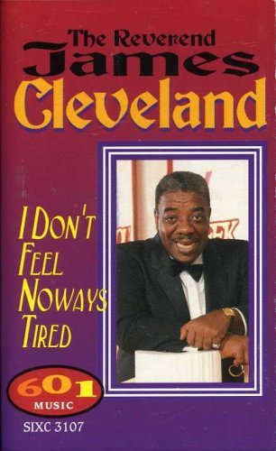Rev. James Cleveland/I Don'T Feel Noways Tired