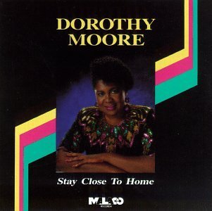 Dorothy Moore/Stay Close To Home