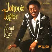 Johnnie Taylor/Good Love!