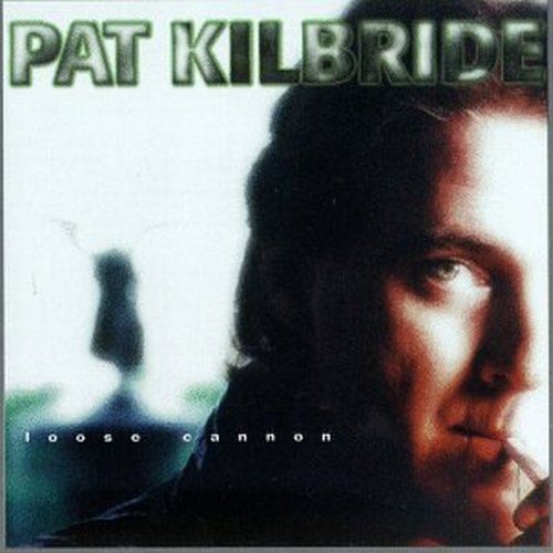 Pat Kilbride/Loose Cannon