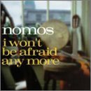 Nomos/I Won'T Be Afraid Any More
