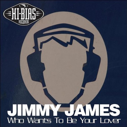 Jimmy James/Who Wants To Be Your Lover