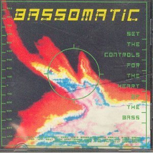 Bassomatic/Set The Controls For The Heart Of The Bass