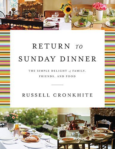 Russell Cronkhite Return To Sunday Dinner Revised And Updated The Simple Delight Of Family Friends And Food Revised Expand 