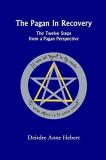 Deirdre A. Hebert The Pagan In Recovery The Twelve Steps From A Pagan Perspective 