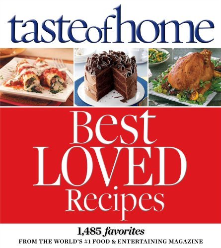 Taste Of Home Taste Of Home Best Loved Recipes 1485 Favorites From The World S #1 Food & Enterta 
