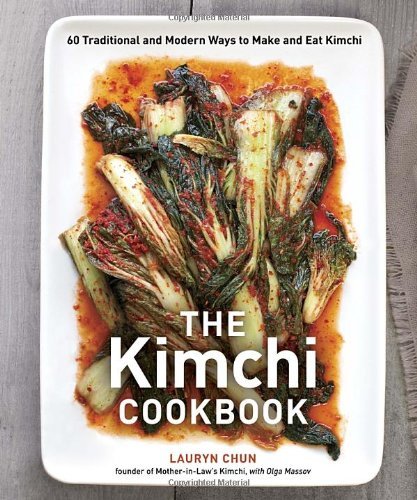 Lauryn Chun The Kimchi Cookbook 60 Traditional And Modern Ways To Make And Eat Ki 