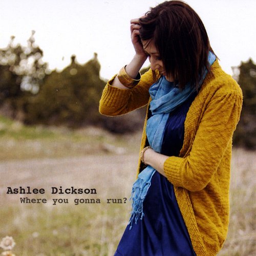 Ashlee Dickson/Where You Gonna Run?