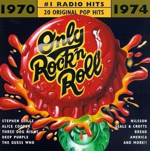 Only Rock'n Roll 1970 74 No. 1 Radio Hits Michaels Stills Argent Cooper Only Rock'n Roll 