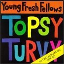 YOUNG FRESH FELLOWS/FABULOUS SOUNDS/TOPSY TURVY