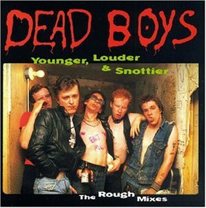Dead Boys/Younger Louder & Snottyer