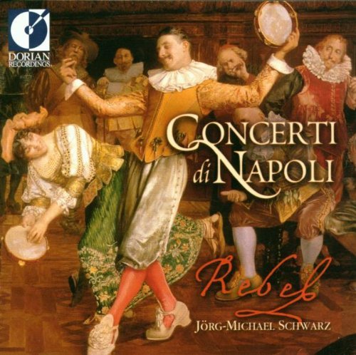 Rebel/Concerti Di Napoli@Schwarz/Rebel