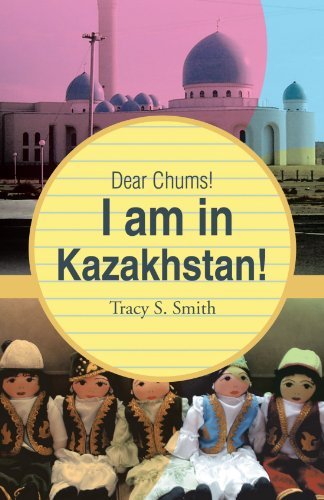Tracy S. Smith/Dear Chums! I Am in Kazakhstan!