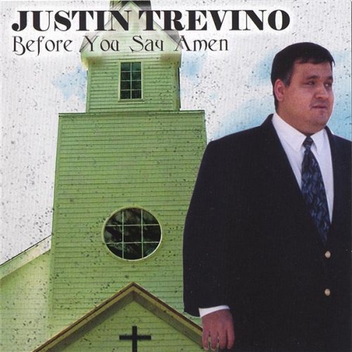 TREVINO,JUSTIN/BEFORE YOU SAY AMEN