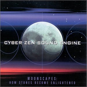 Cyber Zen Sound Engine/Moonscapes: How Stones Become