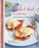 Tonia George The Perfect Start To Your Day Delicious Recipes For Breakfast And Brunch Revised 