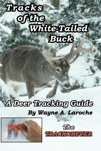 Wayne A. Laroche Tracks Of The White Tailed Buck A Deer Tracking Guide 