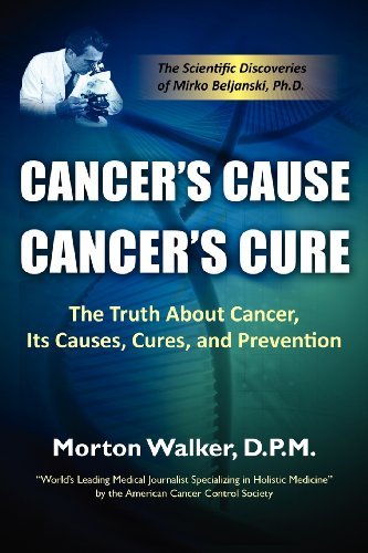 Morton Walker Cancer's Cause Cancer's Cure The Truth About Cancer Its Causes Cures And Pr 