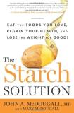 John A. Mcdougall The Starch Solution Eat The Foods You Love Regain Your Health And L 
