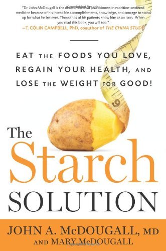 John A. Mcdougall The Starch Solution Eat The Foods You Love Regain Your Health And L 