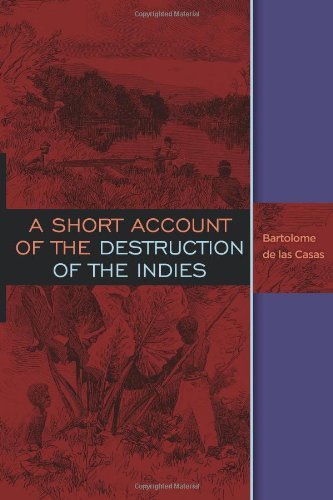 Bartolome De Las Casas A Short Account Of The Destruction Of The Indies 