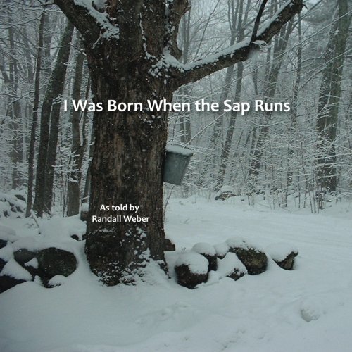 Randall Weber I Was Born When The Sap Runs 