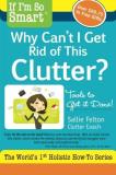 Sallie Felton If I'm So Smart Why Can't I Get Rid Of This Clutt Tools To Get It Done! 