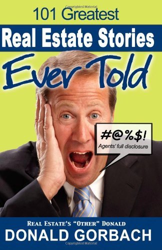 Donald Gorbach 101 Greatest Real Estate Stories Ever Told Agents' Full Disclosure 