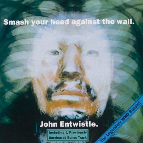 ENTWISTLE,JOHN/SMASH YOUR HEAD AGAINST THE WA