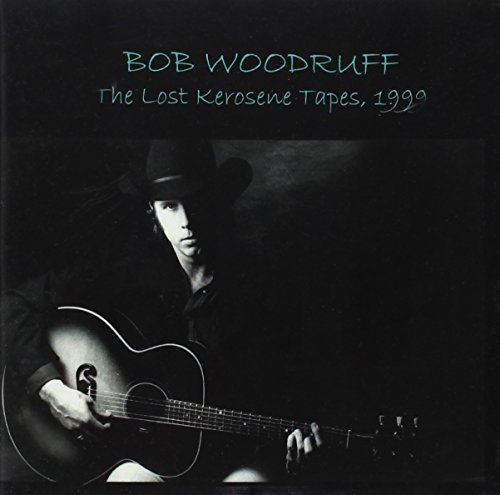 Bob Woodruff/Lost Kerosene Tapes 1999
