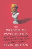 Kevin Dutton Wisdom Of Psychopaths The What Saints Spies And Serial Killers Can Teach 