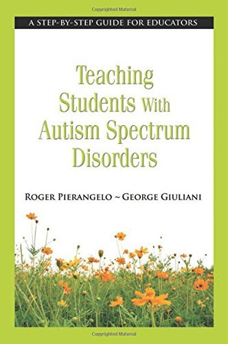 Roger Pierangelo Teaching Students With Autism Spectrum Disorders A Step By Step Guide For Educators 