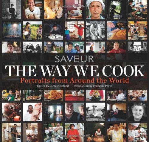 James Oseland The Way We Cook Portraits From Around The World 