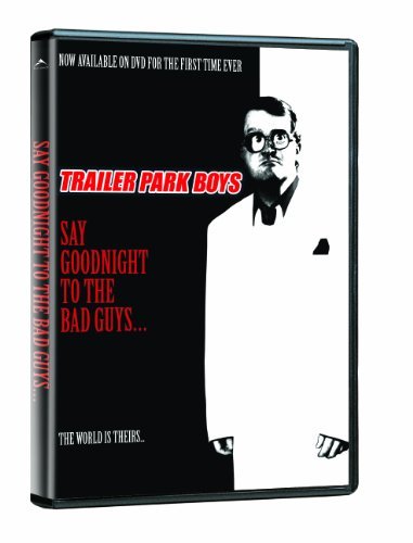 Trailer Park Boys/Say Goodnight To The Bad Guys