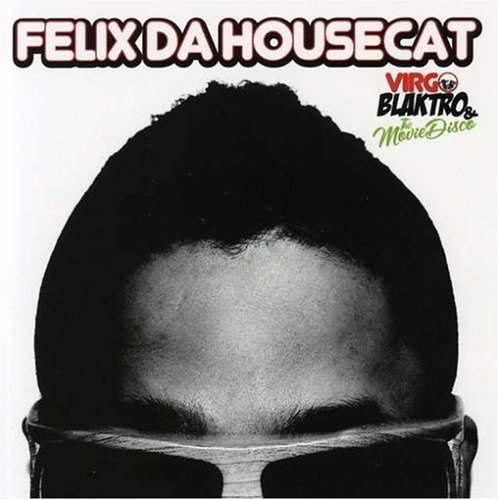 Felix Da Housecat/Virgo Blaktro & The Movie Disc@Explicit Version