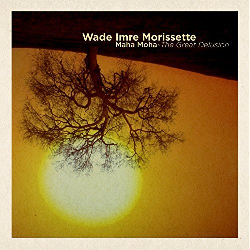 Wade Imre Morissette/Maha Moha The Great Delusion@Digipak