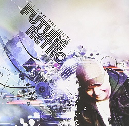DJ DAN/DJ DAN PRESENTS FUTURE RETRO