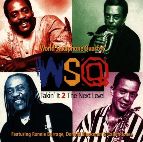 World Saxophone Quartet/Takin' It 2 The Next Level