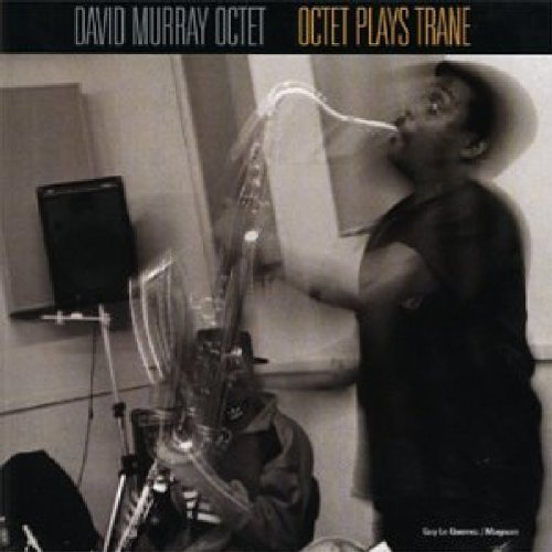 David Murray/Octet Plays Trane