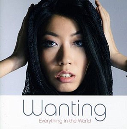 Wanting/Everything In The World