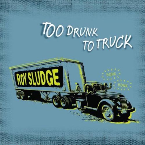 Roy Sludge/Too Drunk To Truck@Digipak