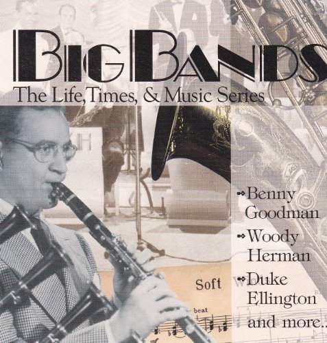 times & Music Series Big Bands: The Life/Big Bands: The Life, Times & Music Series