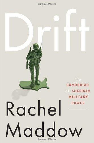Rachel Maddow/Drift@The Unmooring Of American Military Power