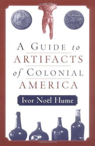 Ivor No?l Hume A Guide To The Artifacts Of Colonial America 